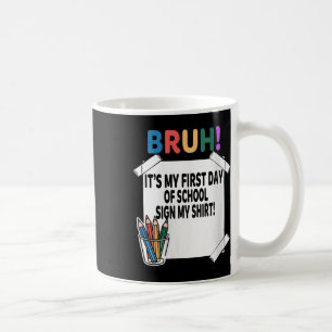 Frauen Bruh Mein erster Schultag Unterschreibe mei Kaffeetasse