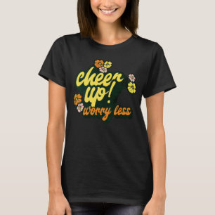 FRAUEN CHEER UP WORRY LESS KURZARM T-SHIRT