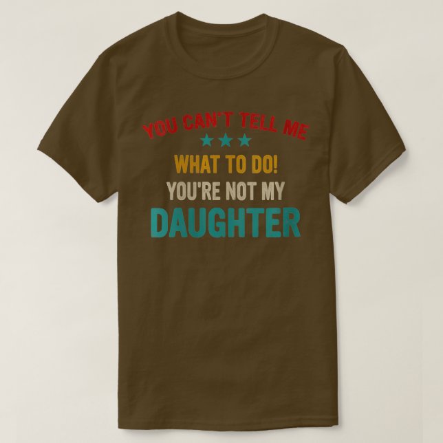 Frauen, die du mir nicht sagen kannst, was du tun  T-Shirt (Design vorne)
