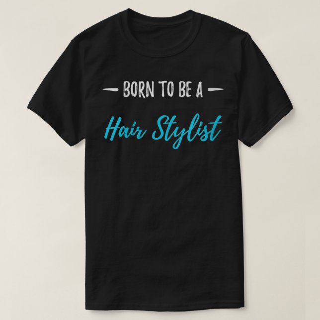 Frauen, die Geboren sind, Friseur Stylist zu werde T-Shirt (Design vorne)