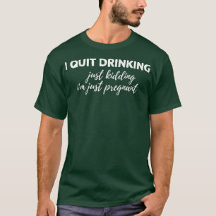 Frauen, die ich aufhöre zu trinken, nur im Pregna T-Shirt