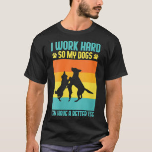 Frauen, die ich hart arbeite, damit meine Hunde ei T-Shirt
