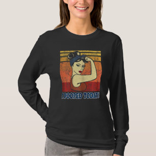 Frauen, die ich heute Gekackt Retro Rosie Spaß I P T-Shirt