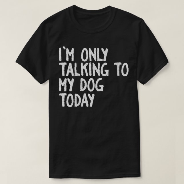 Frauen, die ich heute nur mit meinem Hund rede T-Shirt (Design vorne)
