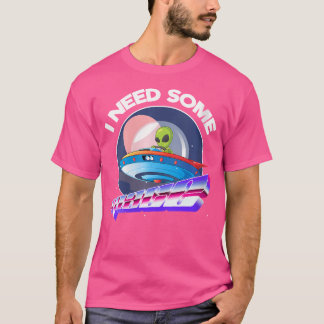 Frauen, die ich im Weltraum brauche, Alien Astrono T-Shirt