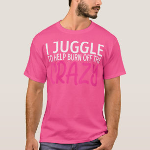 Frauen, die ich juggle, um die verrückte - lustige T-Shirt