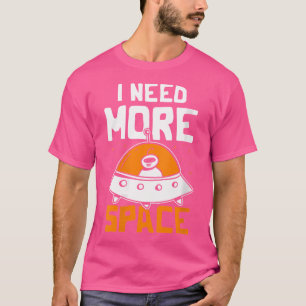 Frauen, die ich mehr Weltraumwissenschaft brauchen T-Shirt