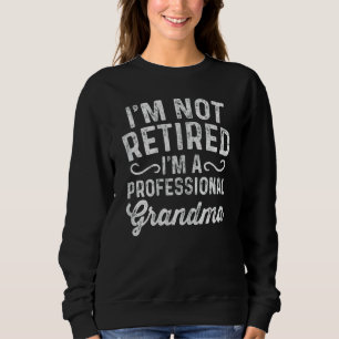 Frauen, die ich nicht müde bin, ich bin ein Berufl Sweatshirt