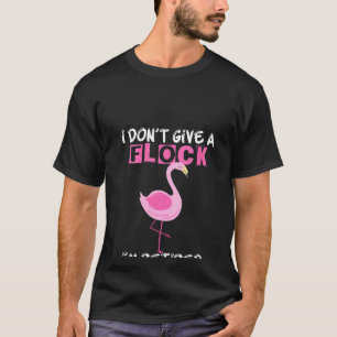 Frauen, die ich nicht schenke, bin ich müde Flamin T-Shirt