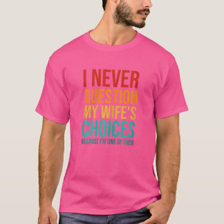 Frauen, die ich nie in Frage stelle, weil ich die T-Shirt