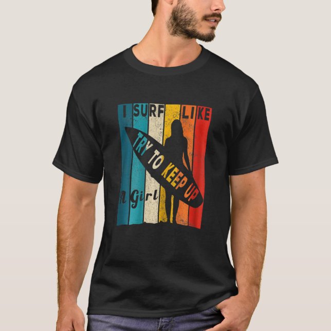 Frauen, die ich wie ein Mädchen surfe, versuchen S T-Shirt (Vorderseite)