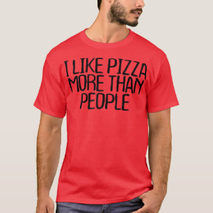 Frauen, die mir Pizza lieber mögen als Leute, die T-Shirt