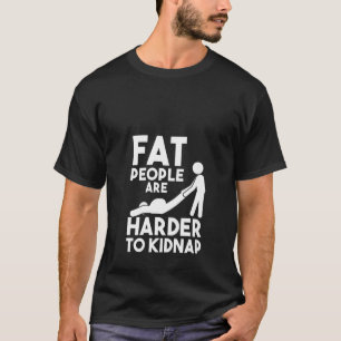 Frauen, die sich als Fett ausgeben, sind schwerer T-Shirt