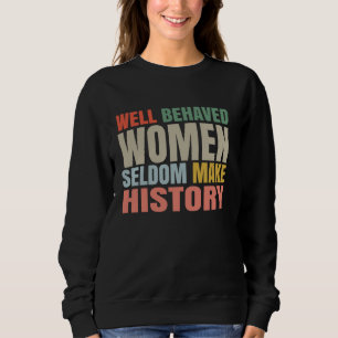 Frauen, die sich gut verhalten, machen Geschichte Sweatshirt