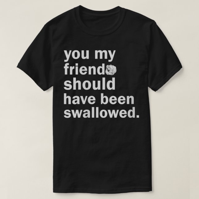Frauen, die Sie mein Freund hätte verschluckt werd T-Shirt (Design vorne)