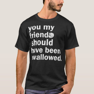 Frauen, die Sie mein Freund hätte verschluckt werd T-Shirt