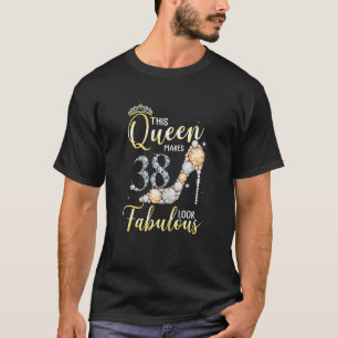 Frauen diese Königin macht 38. fabelhaft aussehen  T-Shirt