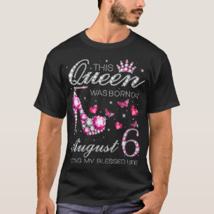 Frauen Diese Königin war am August 6 Geboren, die  T-Shirt