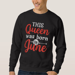 Frauen Diese Königin war im Juni Geboren Sweatshirt