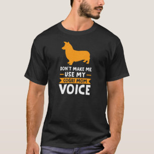 Frauen Don Mach Mich Nicht Meine Corgi-Mutter-Stim T-Shirt