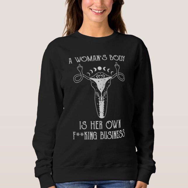 Frauen ein weiblicher Körper ist ihr eigenes Gesch Sweatshirt (Vorderseite)