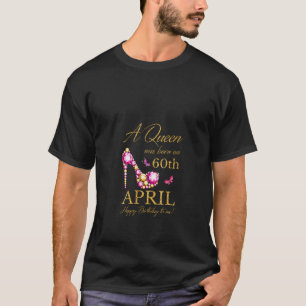 Frauen Eine Königin wurde am 60. April zum Geburts T-Shirt