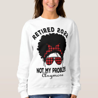 Frauen ermüden 2022 nicht mein Problem Afrika Amer Sweatshirt