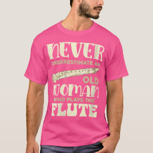Frauen Flutist unterschätzen niemals eine alte Fra T-Shirt