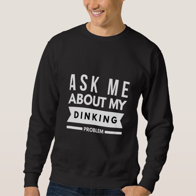 Frauen Fragte mich über mein Dinking Problem Pickl Sweatshirt (Vorderseite)