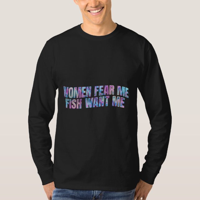 Frauen fürchten mich, Fisch Wollte mich T-Shirt (Vorderseite)