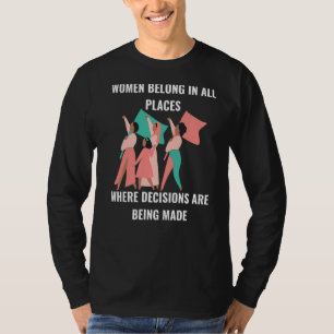 Frauen gehören dort an, wo Entscheidungen getroffe T-Shirt