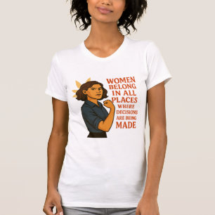 Frauen gehören überall dort an, wo Entscheidungen  T-Shirt