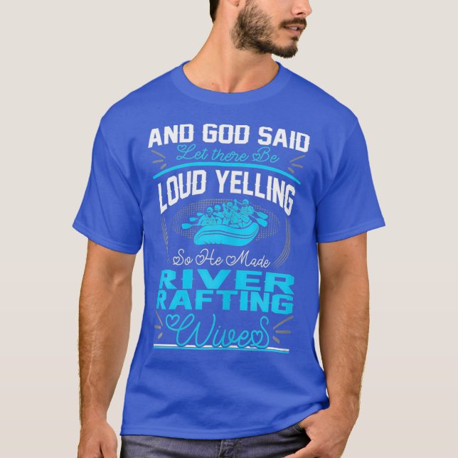 Frauen, Gott sagte Loud Yelling Made River Rafting T-Shirt (Vorderseite)