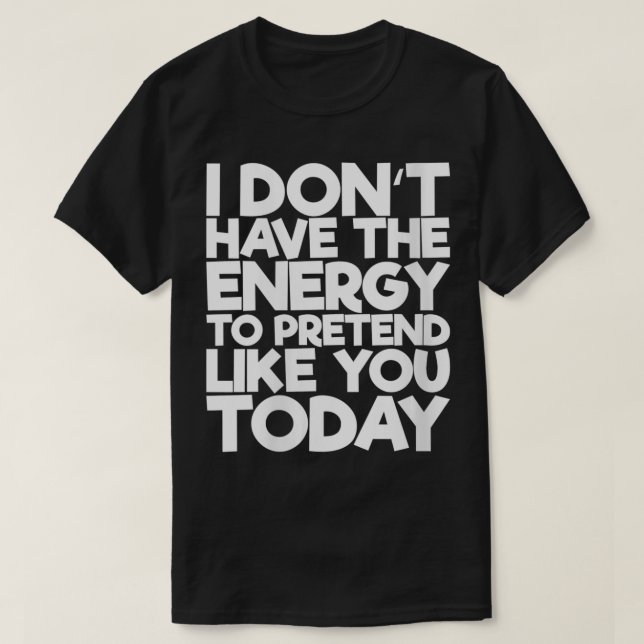 Frauen habe ich nicht die Energie, so zu tun, als  T-Shirt (Design vorne)