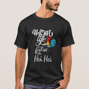 Frauen Hühnerleben Mama Got mich fühlen wie Hei He T-Shirt