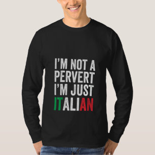 Frauen, ich bin kein Pervert, ich bin nur italieni T-Shirt