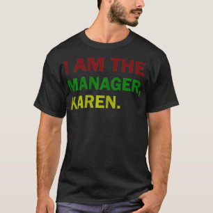 Frauen Ich bin Manager Karen Funny Karen Jokes T-Shirt