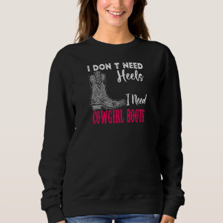 Frauen Ich brauche keine Heelse Ich brauche Cowgir Sweatshirt