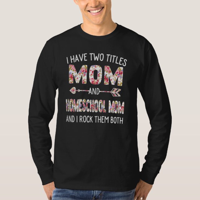 Frauen Ich habe zwei Titel Mama & Homeschool Mama  T-Shirt (Vorderseite)