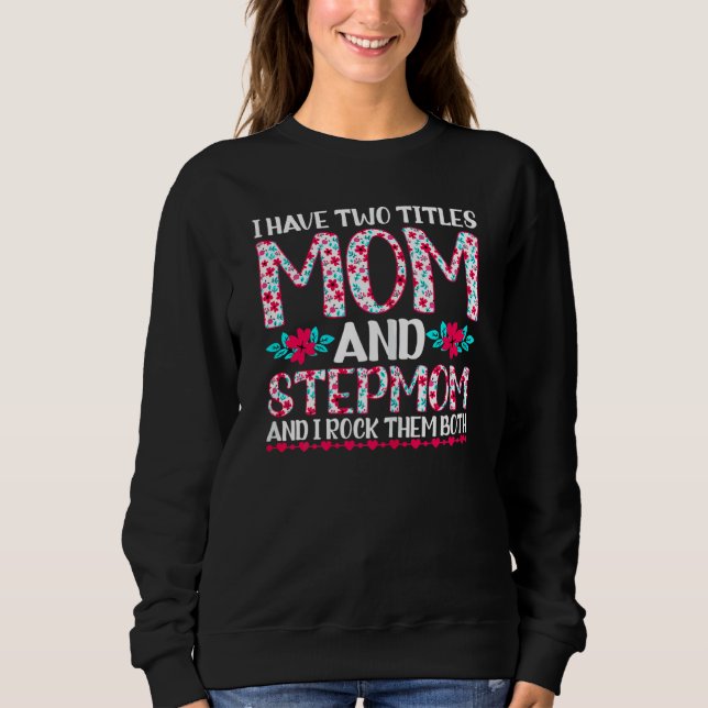 Frauen ich habe zwei Titel Mama und Stepmutmütter  Sweatshirt (Vorderseite)