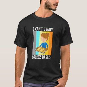 Frauen Ich kann nicht Ich habe Kekse zum Backen T-Shirt