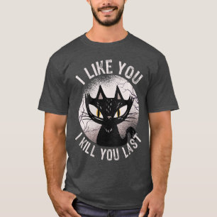 Frauen Ich mag dich, ich töte dich zuletzt Lustige T-Shirt
