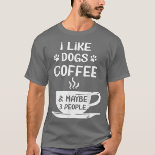 FRAUEN ICH MAG HUNDE KAFFEE VIELLEICHT 3 PERSONEN T-Shirt