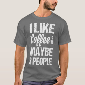 Frauen ich mag Kaffee und vielleicht 3 Leute sonni T-Shirt