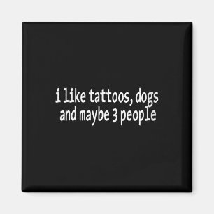 Frauen Ich mag Tattoos Hunde und vielleicht 3 Leut Magnet