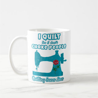 Frauen Ich nähe Quilts, damit ich Leute nicht würg Kaffeetasse