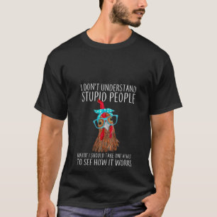 Frauen Ich verstehe dumme Leute Huhn Lo T-Shirt