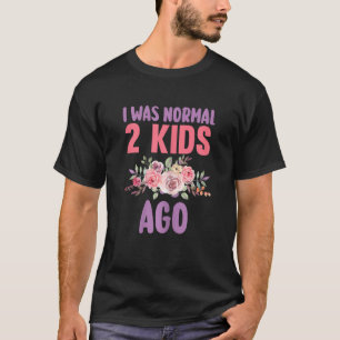 Frauen Ich war vor 2 Kindern normal Mutter Mama T-Shirt