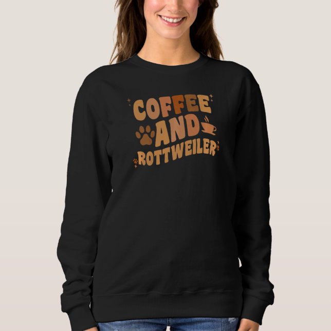 Frauen Kaffee und Rottweiler Hund Groovy Rottie Do Sweatshirt (Vorderseite)