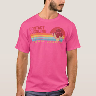 Frauen kontaktieren Juggling mehr als eine Hobby B T-Shirt